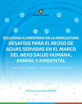 Serie Comunicacional CRHIAM: Seguridad alimentaria en la agricultura: desafíos para el reúso de aguas servidas en el marco del nexo salud humana, animal y ambiental